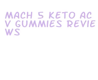 mach 5 keto acv gummies reviews