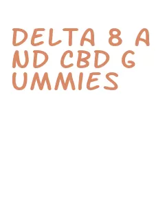 delta 8 and cbd gummies