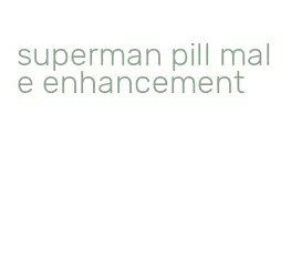 superman pill male enhancement