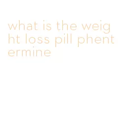 what is the weight loss pill phentermine