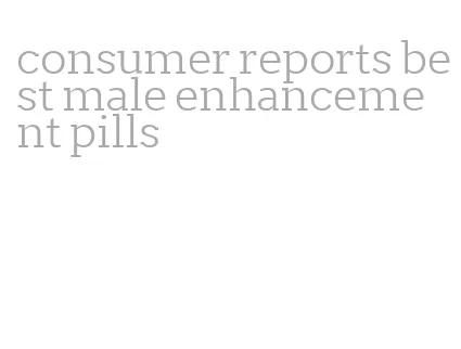 consumer reports best male enhancement pills