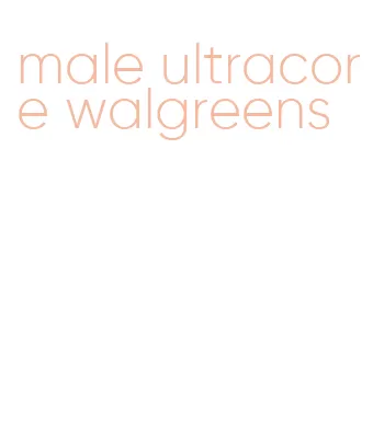 male ultracore walgreens