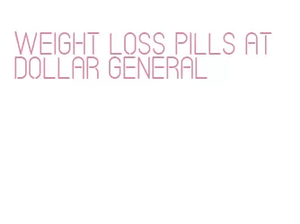 weight loss pills at dollar general