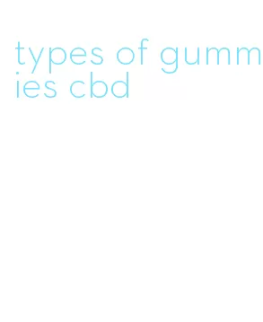 types of gummies cbd