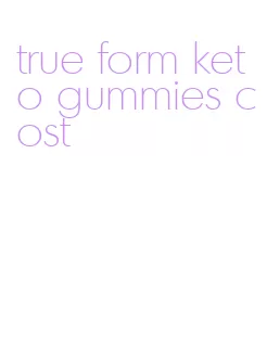 true form keto gummies cost