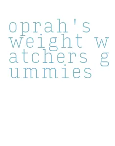 oprah's weight watchers gummies