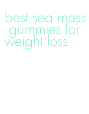 best sea moss gummies for weight loss