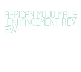 african mojo male enhancement review