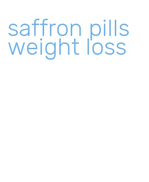 saffron pills weight loss