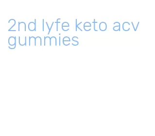 2nd lyfe keto acv gummies