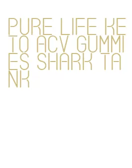 pure life keto acv gummies shark tank