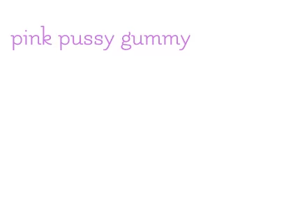 pink pussy gummy