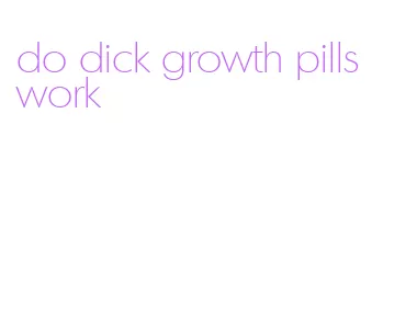 do dick growth pills work