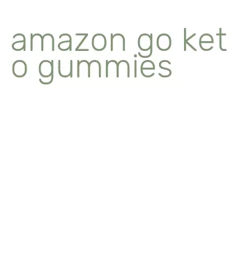 amazon go keto gummies