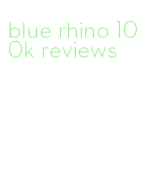 blue rhino 100k reviews