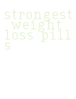 strongest weight loss pills